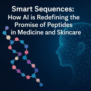 Smart Sequences: How AI is Redefining the Promise of Peptides in Medicine and Skincare